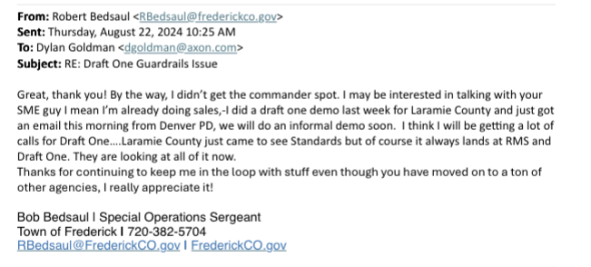 An email from a Frederick Police Officer to an Axon rep. An email from a Frederick Police Officer to an Axon rep.